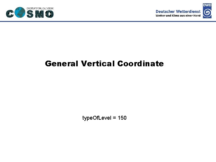 Deutscher Wetterdienst General Vertical Coordinate type. Of. Level = 150 