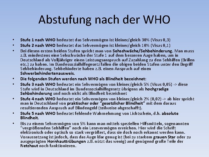 Abstufung nach der WHO • • Stufe 1 nach WHO bedeutet das Sehvermögen ist