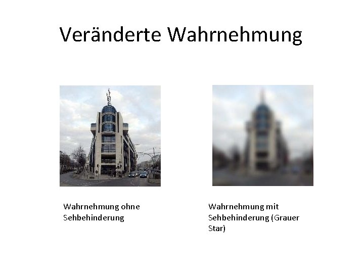 Veränderte Wahrnehmung ohne Sehbehinderung Wahrnehmung mit Sehbehinderung (Grauer Star) 