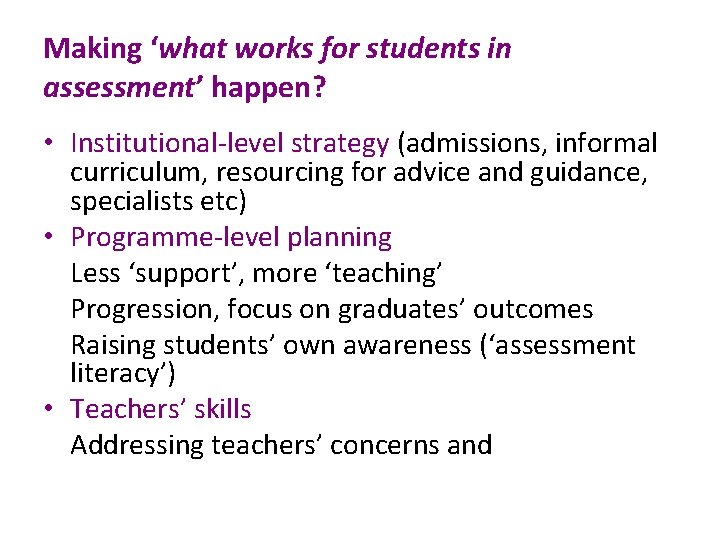 Making ‘what works for students in assessment’ happen? • Institutional-level strategy (admissions, informal curriculum,