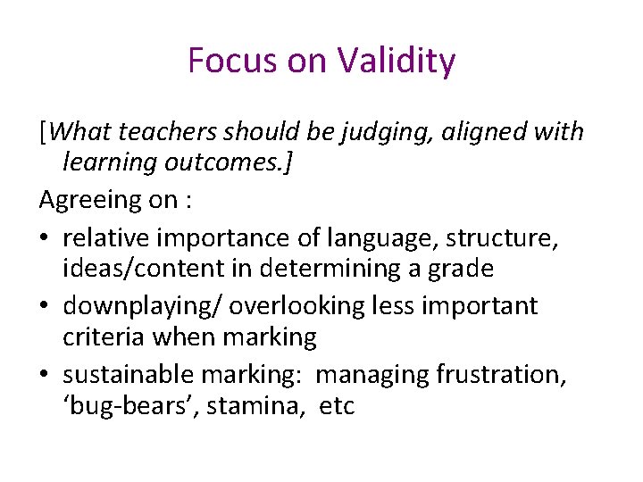 Focus on Validity [What teachers should be judging, aligned with learning outcomes. ] Agreeing