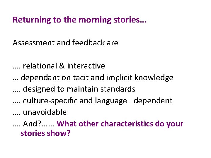 Returning to the morning stories… Assessment and feedback are …. relational & interactive …