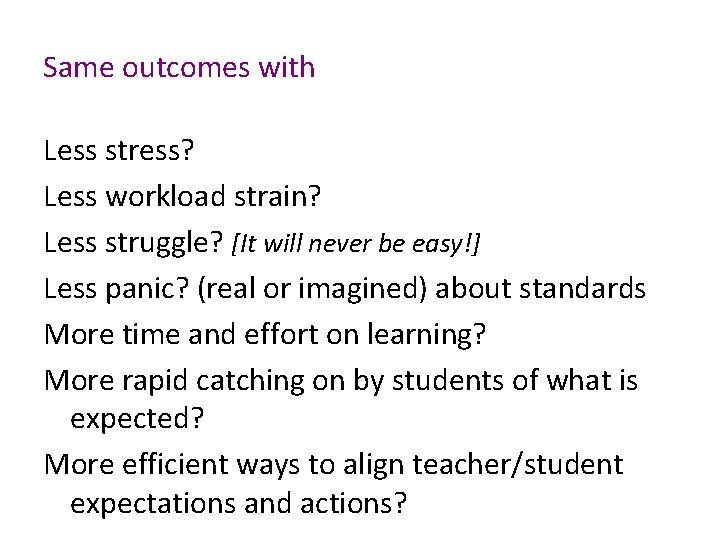 Same outcomes with Less stress? Less workload strain? Less struggle? [It will never be
