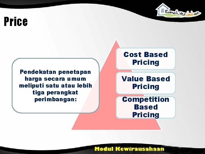 Price Cost Based Pricing Pendekatan penetapan harga secara umum meliputi satu atau lebih tiga