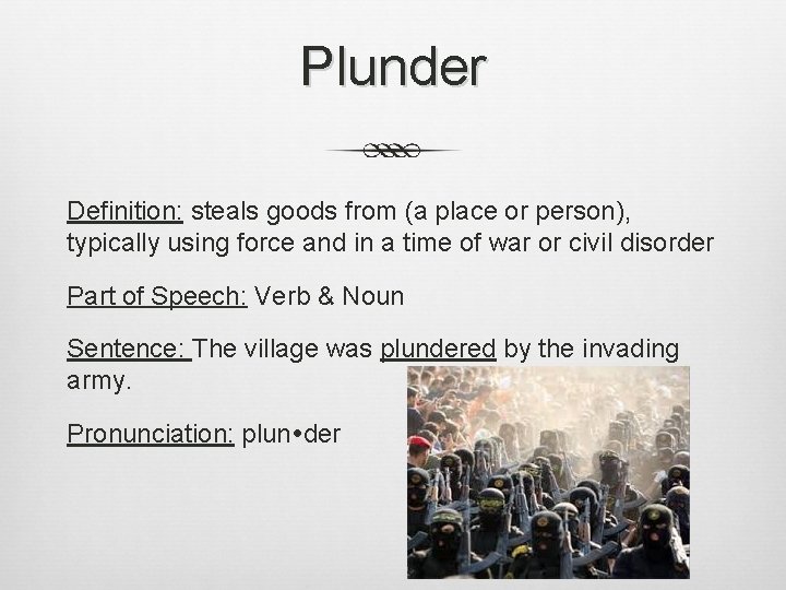 Plunder Definition: steals goods from (a place or person), typically using force and in