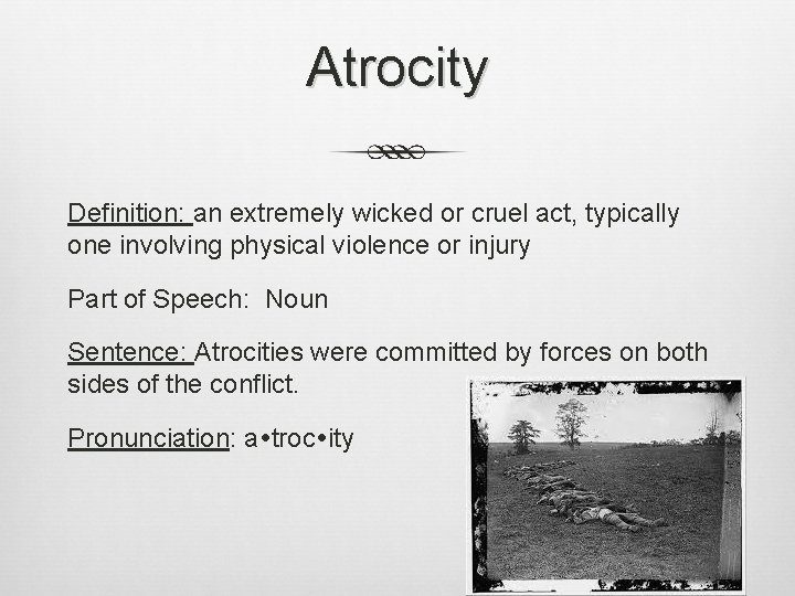 Atrocity Definition: an extremely wicked or cruel act, typically one involving physical violence or
