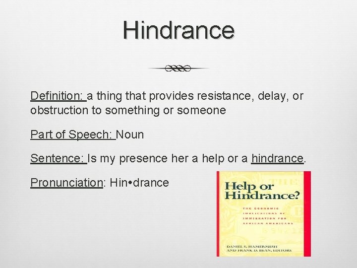 Hindrance Definition: a thing that provides resistance, delay, or obstruction to something or someone