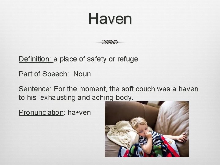 Haven Definition: a place of safety or refuge Part of Speech: Noun Sentence: For
