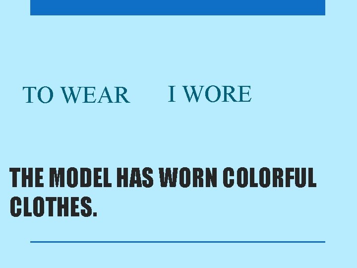 TO WEAR I WORE THE MODEL HAS WORN COLORFUL CLOTHES. 