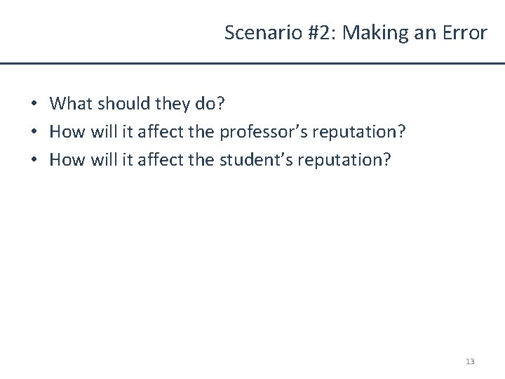 Scenario #2: Making an Error • What should they do? • How will it