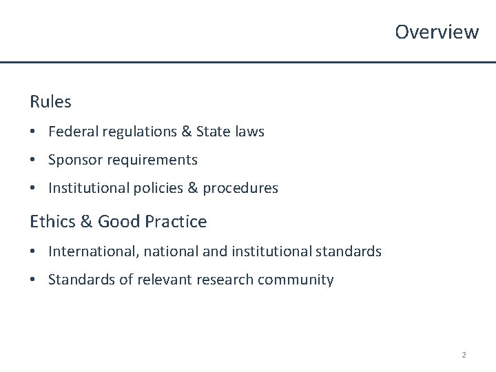 Overview Rules • Federal regulations & State laws • Sponsor requirements • Institutional policies