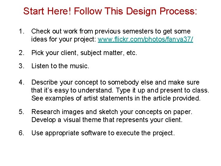 Start Here! Follow This Design Process: 1. Check out work from previous semesters to