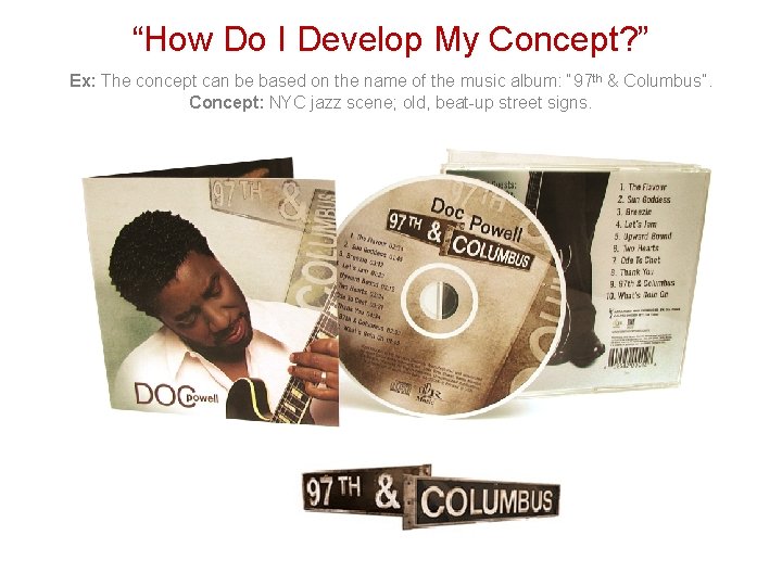 “How Do I Develop My Concept? ” Ex: The concept can be based on