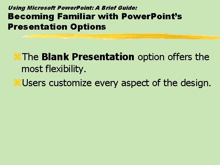 Using Microsoft Power. Point: A Brief Guide: Becoming Familiar with Power. Point’s Presentation Options