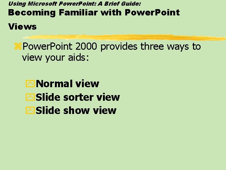 Using Microsoft Power. Point: A Brief Guide: Becoming Familiar with Power. Point Views z.