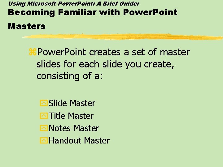 Using Microsoft Power. Point: A Brief Guide: Becoming Familiar with Power. Point Masters z.