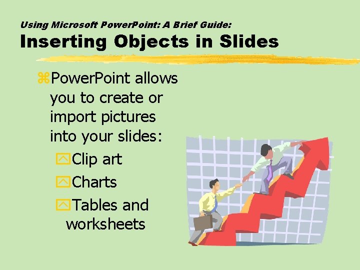 Using Microsoft Power. Point: A Brief Guide: Inserting Objects in Slides z. Power. Point