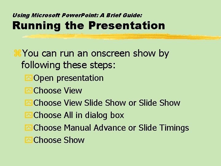 Using Microsoft Power. Point: A Brief Guide: Running the Presentation z. You can run