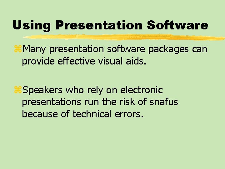 Using Presentation Software z. Many presentation software packages can provide effective visual aids. z.