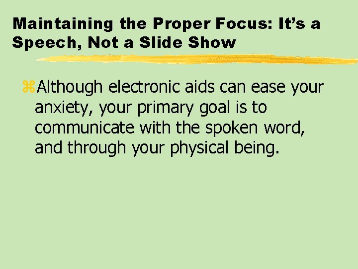 Maintaining the Proper Focus: It’s a Speech, Not a Slide Show z. Although electronic