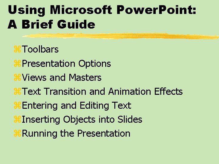 Using Microsoft Power. Point: A Brief Guide z. Toolbars z. Presentation Options z. Views