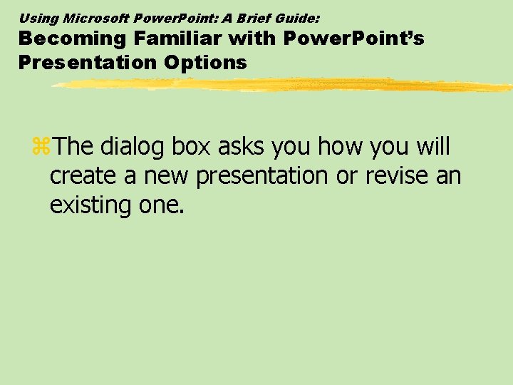 Using Microsoft Power. Point: A Brief Guide: Becoming Familiar with Power. Point’s Presentation Options