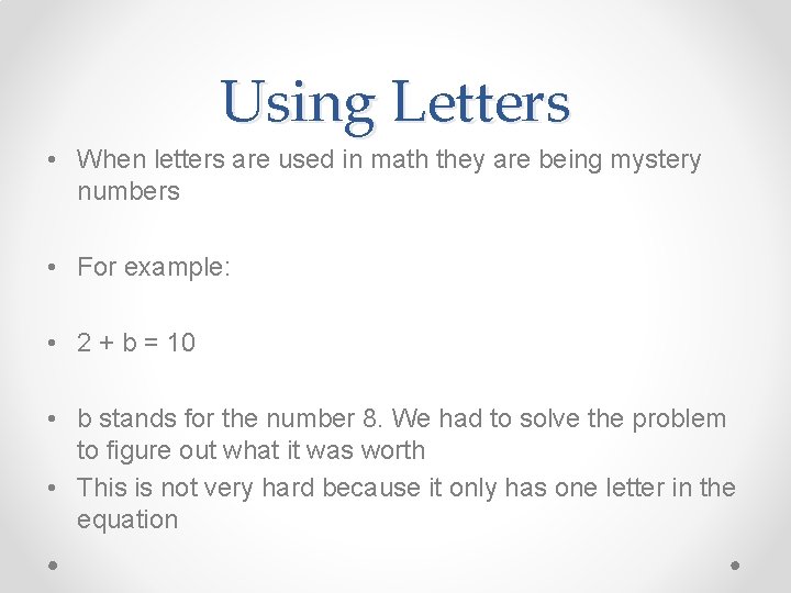 Using Letters • When letters are used in math they are being mystery numbers