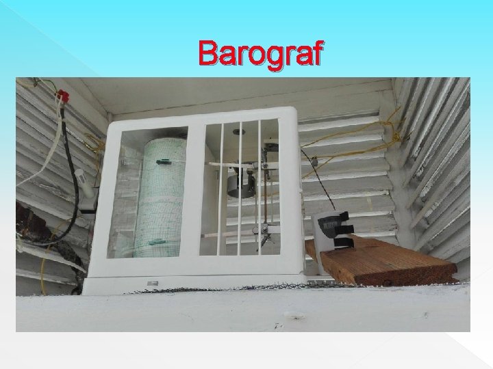 Barograf � Barograf je registračný barometer, ktorý zaznamenáva časový priebeh atmosférického tlaku (tlaku vzduchu).