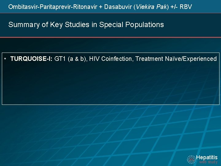  Ombitasvir-Paritaprevir-Ritonavir + Dasabuvir (Viekira Pak) +/- RBV Summary of Key Studies in Special