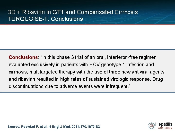 3 D + Ribavirin in GT 1 and Compensated Cirrhosis TURQUOISE-II: Conclusions: “In this