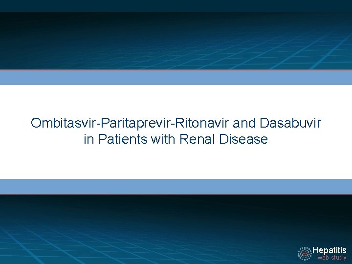 Ombitasvir-Paritaprevir-Ritonavir and Dasabuvir in Patients with Renal Disease Hepatitis web study 