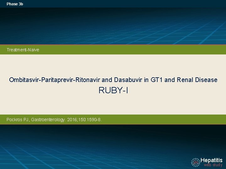 Phase 3 b Treatment-Naive Ombitasvir-Paritaprevir-Ritonavir and Dasabuvir in GT 1 and Renal Disease RUBY-I