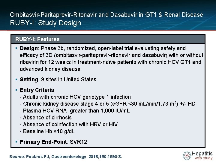 Ombitasvir-Paritaprevir-Ritonavir and Dasabuvir in GT 1 & Renal Disease RUBY-I: Study Design RUBY-I: Features