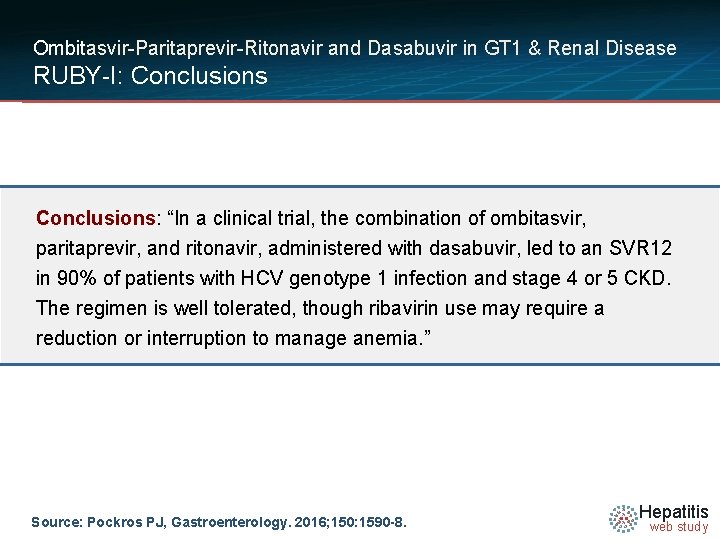 Ombitasvir-Paritaprevir-Ritonavir and Dasabuvir in GT 1 & Renal Disease RUBY-I: Conclusions: “In a clinical