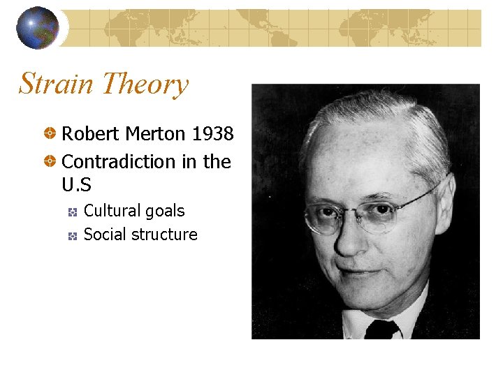 Strain Theory Robert Merton 1938 Contradiction in the U. S Cultural goals Social structure