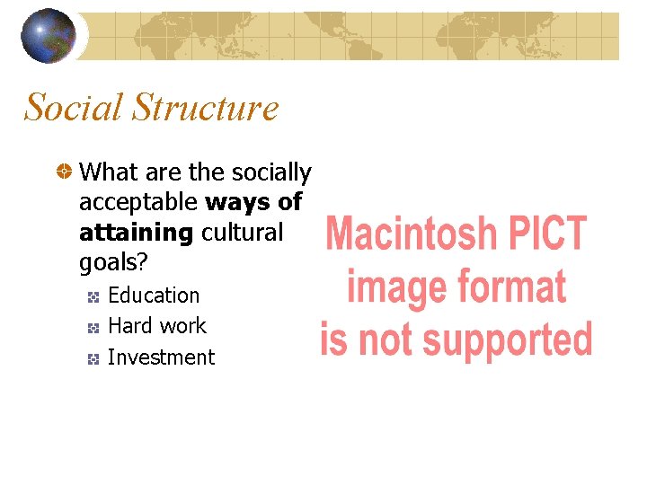 Social Structure What are the socially acceptable ways of attaining cultural goals? Education Hard