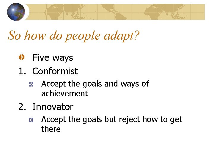 So how do people adapt? Five ways 1. Conformist Accept the goals and ways