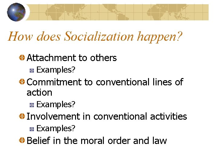 How does Socialization happen? Attachment to others Examples? Commitment to conventional lines of action