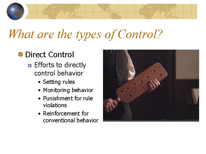 What are the types of Control? Direct Control Efforts to directly control behavior •