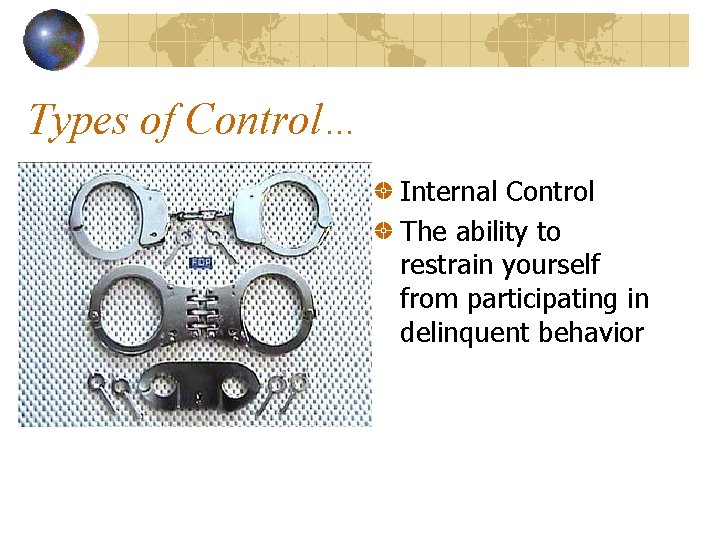 Types of Control… Internal Control The ability to restrain yourself from participating in delinquent