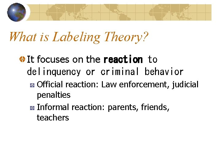 What is Labeling Theory? It focuses on the reaction to delinquency or criminal behavior