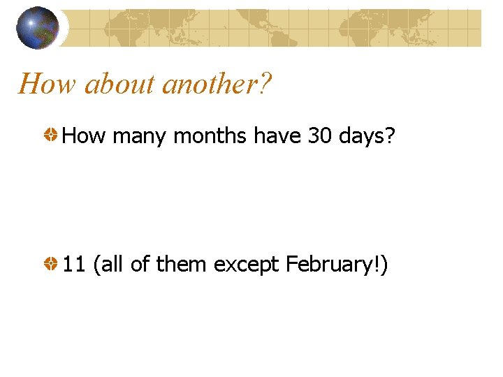 How about another? How many months have 30 days? 11 (all of them except