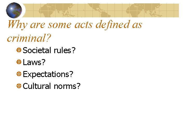 Why are some acts defined as criminal? Societal rules? Laws? Expectations? Cultural norms? 