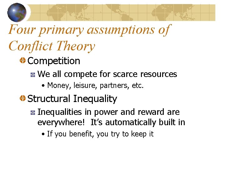 Four primary assumptions of Conflict Theory Competition We all compete for scarce resources •