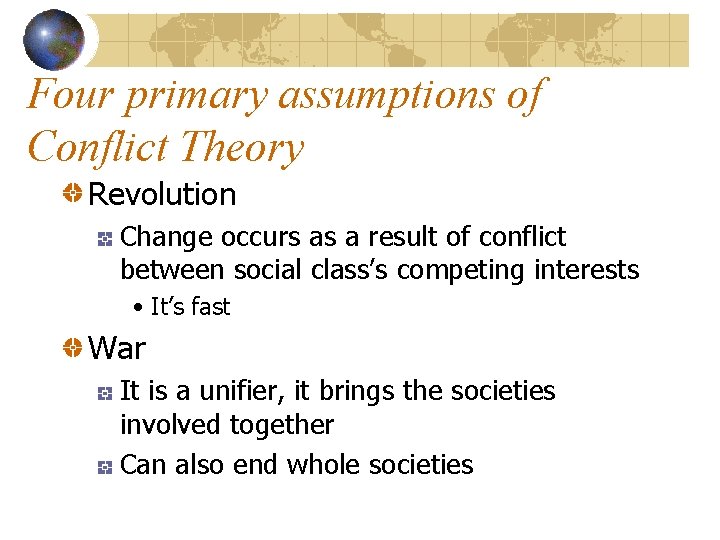 Four primary assumptions of Conflict Theory Revolution Change occurs as a result of conflict