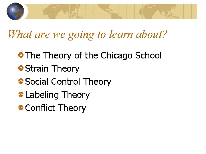 What are we going to learn about? Theory of the Chicago School Strain Theory