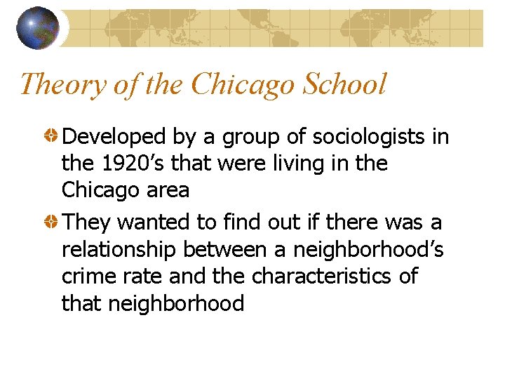 Theory of the Chicago School Developed by a group of sociologists in the 1920’s