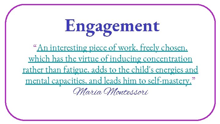 Engagement “An interesting piece of work, freely chosen, which has the virtue of inducing