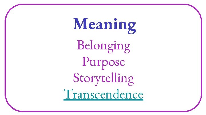 Meaning Belonging Purpose Storytelling Transcendence 