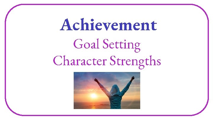 Achievement Goal Setting Character Strengths 